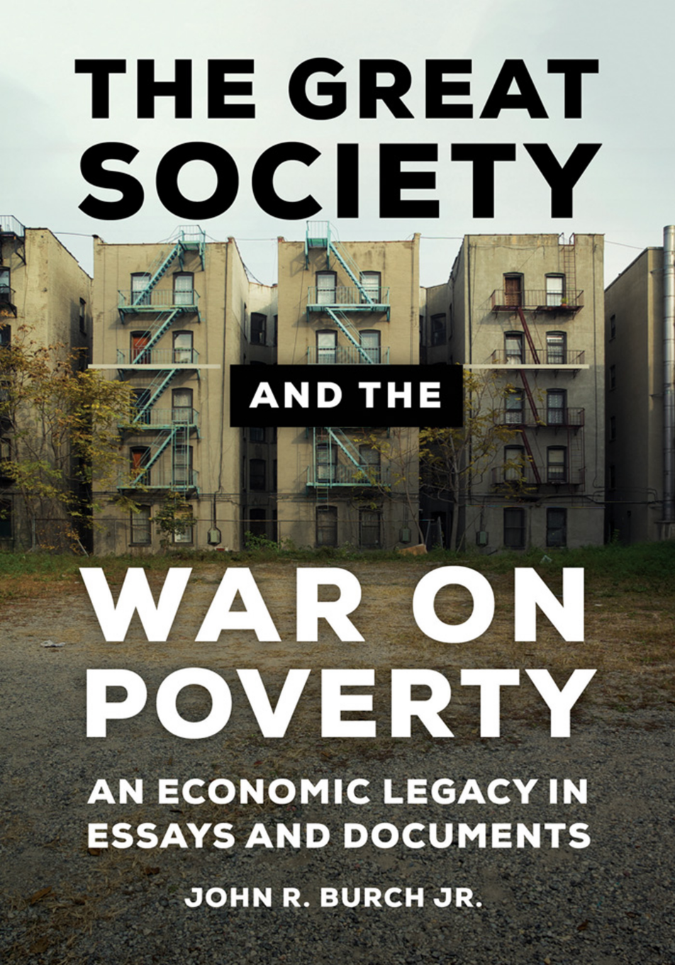 The Great Society and the War on Poverty: An Economic Legacy in Essays and Documents page Cover1