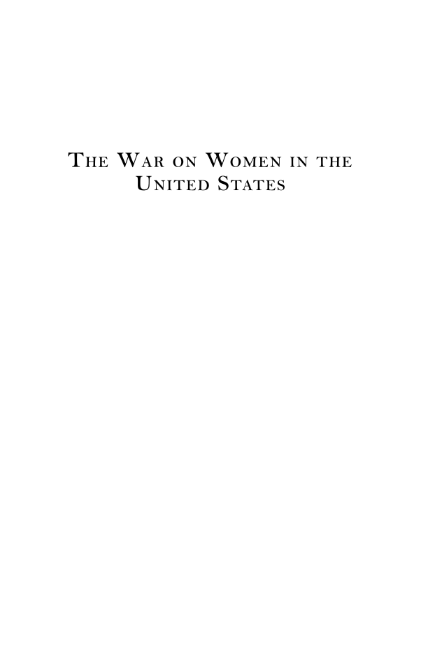 The War on Women in the United States: Beliefs, Tactics, and the Best Defenses page i1