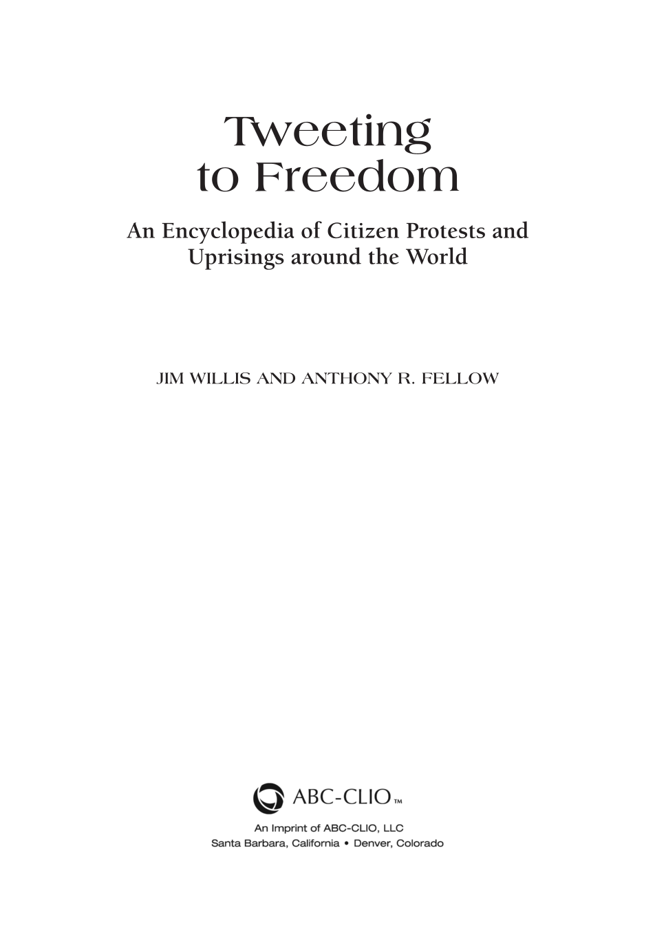 Tweeting to Freedom: An Encyclopedia of Citizen Protests and Uprisings around the World page iii
