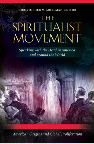 The Spiritualist Movement: Speaking with the Dead in America and around the World [3 volumes] page Cover1