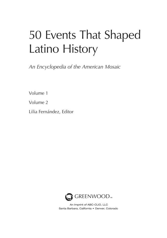 50 Events that Shaped Latino History: An Encyclopedia of the American Mosaic [2 volumes] page iii