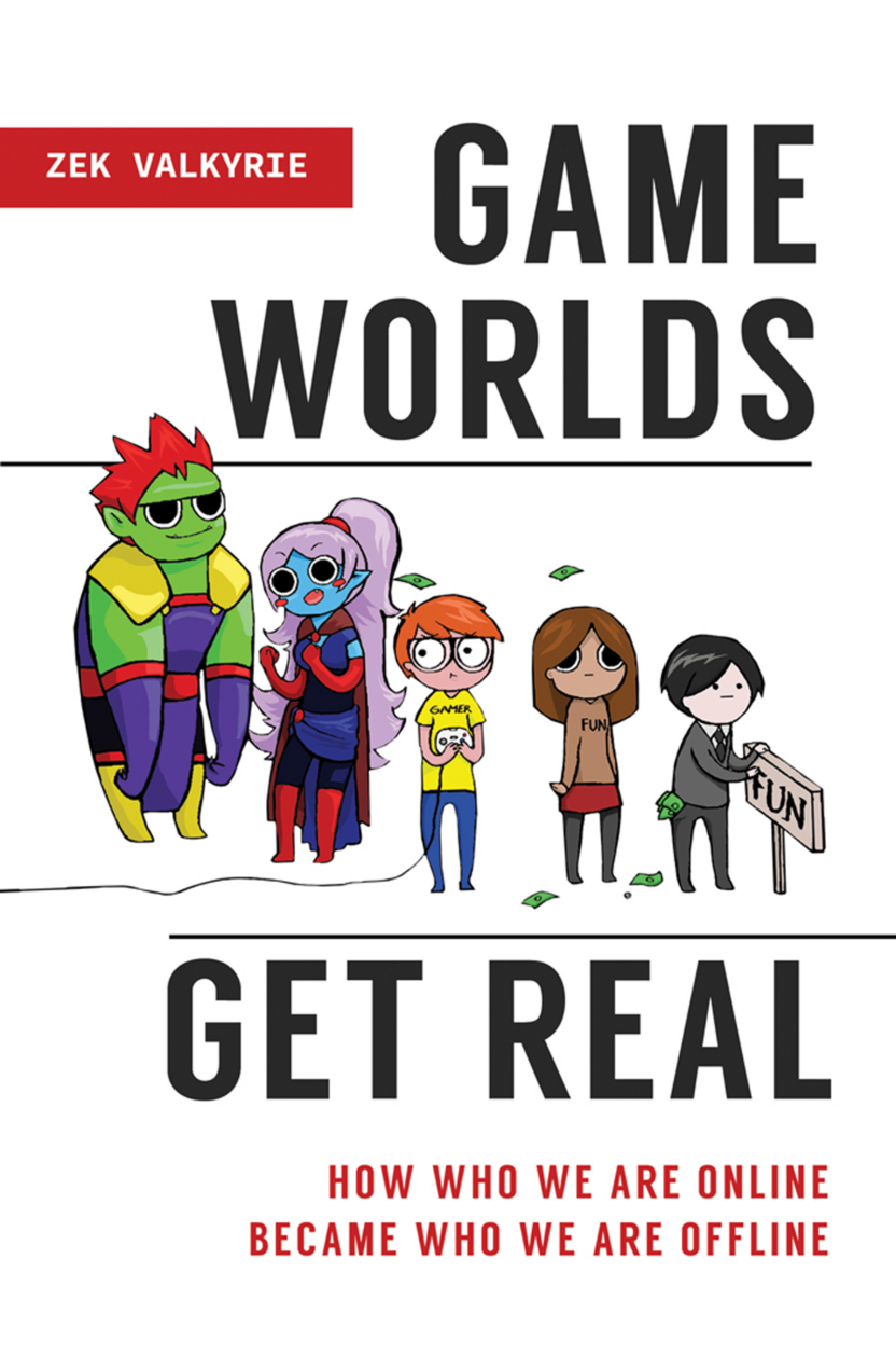Game Worlds Get Real: How Who We Are Online Became Who We Are Offline page Cover1