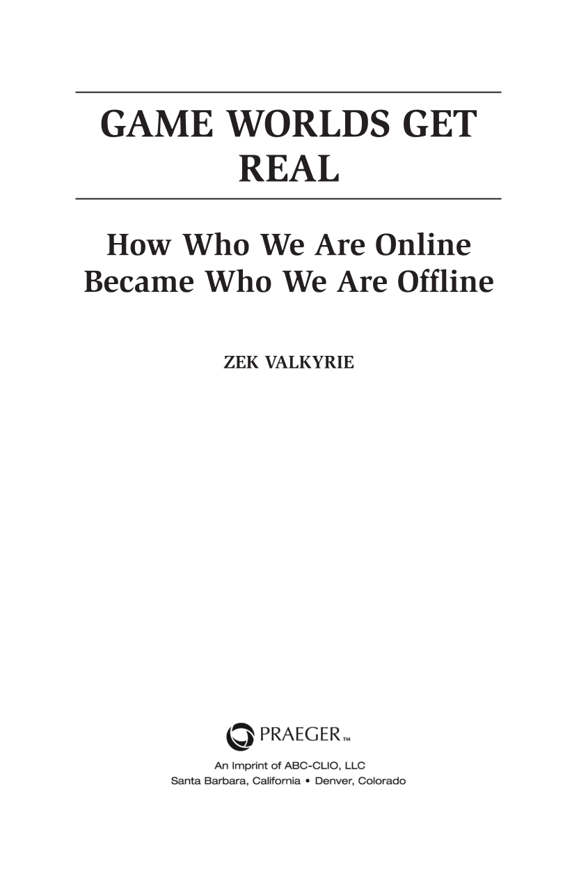 Game Worlds Get Real: How Who We Are Online Became Who We Are Offline page iii
