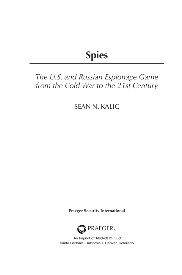 Spies: The U.S. and Russian Espionage Game From the Cold War to the 21st Century page iii