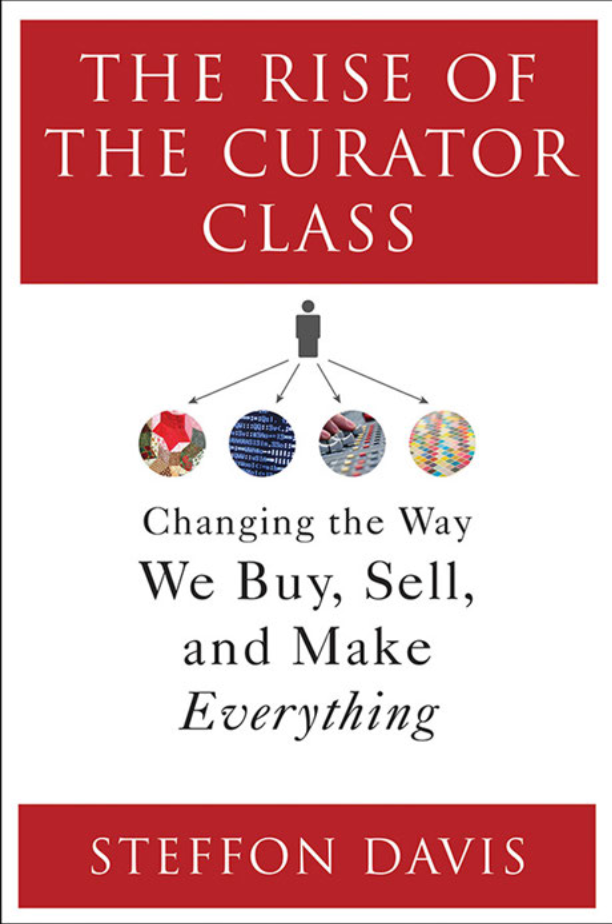 The Rise of the Curator Class: Changing the Way We Buy, Sell, and Make Everything page a