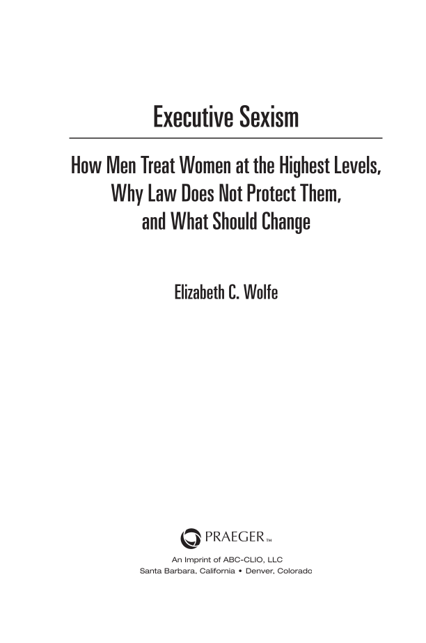 Executive Sexism: How Men Treat Women at the Highest Levels, Why Law Does Not Protect Them, and What Should Change page iii