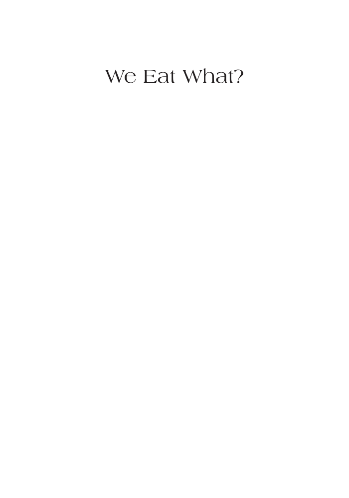 We Eat What? A Cultural Encyclopedia of Unusual Foods in the United States page i
