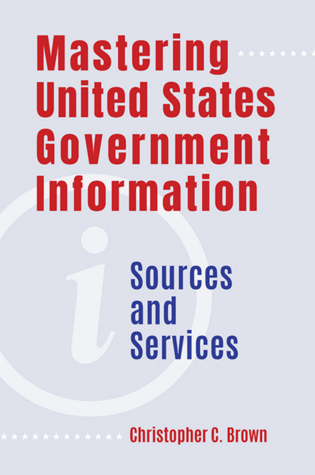 Mastering United States Government Information: Sources and Services page Cover1