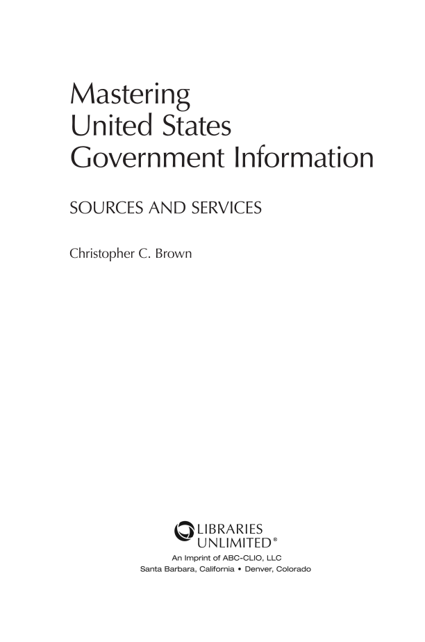 Mastering United States Government Information: Sources and Services page iii
